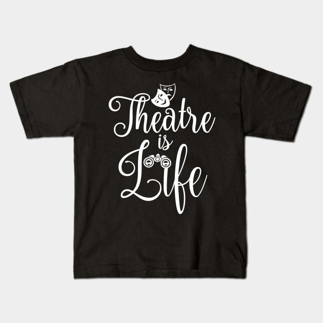 Theatre is Life Kids T-Shirt by KsuAnn